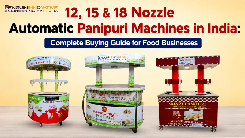 12, 15 & 18 Nozzle Automatic Panipuri Machines in India: Complete Buying Guide for Food Businesses