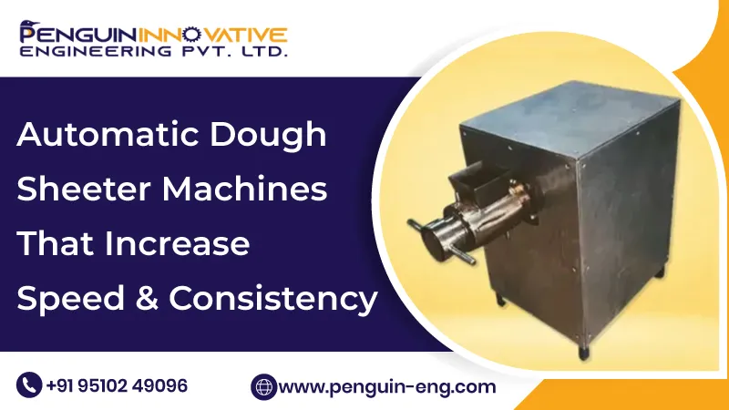 Automatic Dough Sheeter Machines That Increase Speed & Consistency
