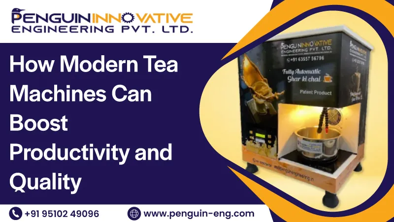 How Modern Tea Machines Can Boost Productivity and Quality