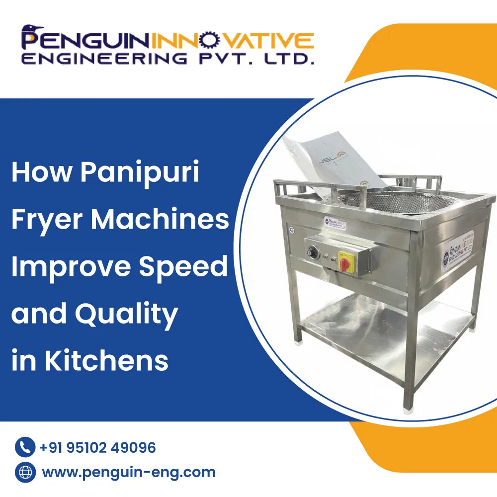 How Panipuri Fryer Machines Improve Speed and Quality in Kitchens