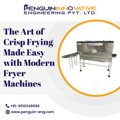 The Art of Crisp Frying Made Easy with Modern Fryer Machines