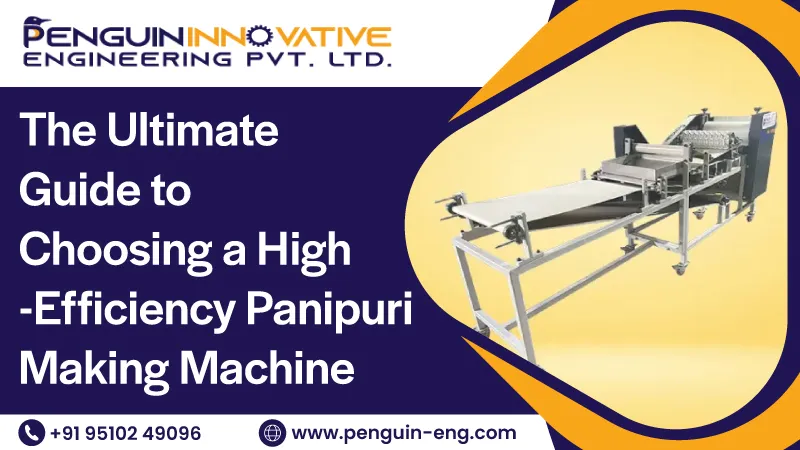 The Ultimate Guide to Choosing a High-Efficiency Panipuri Making Machine