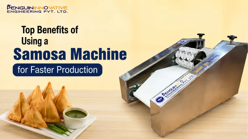 Top Benefits of Using a Samosa Machine for Faster Production