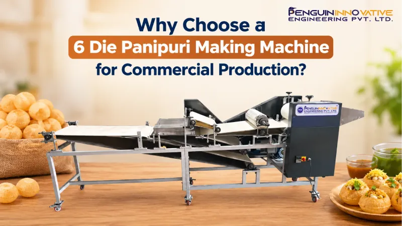 Why Choose a 6 Die Panipuri Making Machine for Commercial Production?